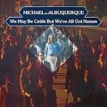 Buy Michael De Albuquerque - We May Be Cattle But We'Ve All Got Names 2024 Mp3 Download