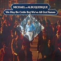 Purchase Michael De Albuquerque - We May Be Cattle But We'Ve All Got Names 2024