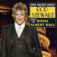 Buy Rod Stewart One Night Only! Live At The Royal Albert Hall Mp3 Download