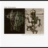 Purchase Bob Schneider - Songs Sung And Played On Guitar At The Same Time