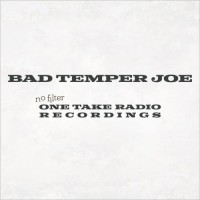 Purchase Bad Temper Joe - No Filter (One Take Radio Recordings)