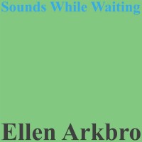 Purchase Ellen Arkbro - Sounds While Waiting