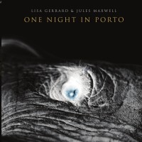 Purchase Lisa Gerrard And Jules Maxwell - One Night In Porto (Live At Casa Da Música, Porto)