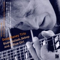 Purchase Doug Raney Trio - Blues, Ballads, Bebop And A Blue Girl