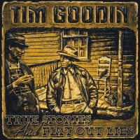 Purchase Tim Goodin - True Stories And Flat Out Lies