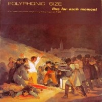 Purchase Polyphonic Size - Live For Each Moment / Vivre Pour Chaque Instant (Vinyl)