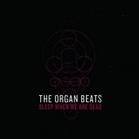 Purchase The Organ Beats - Sleep When We Are Dead