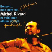 Purchase Michel Rivard - Bonsoir... Mon Nom Est Toujours Michel Rivard Et Voici Mon Album Quadruple! CD1