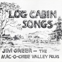 Purchase Jim Greer And The Mac-O-Chee Valley Folks - Log Cabin Songs (Vinyl)