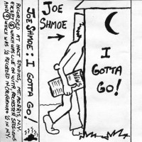 Purchase Joe Shmoe - I Gotta Go (Tape)