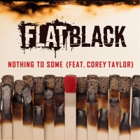 Purchase Flat Black - Nothing To Some (Feat. Corey Taylor) (CDS)