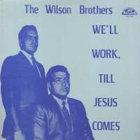 Purchase The Wilson Brothers - We'll Work, Till Jesus Comes (Vinyl)