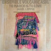 Purchase Janel Leppin - Ensemble Volcanic Ash: To March Is to Love