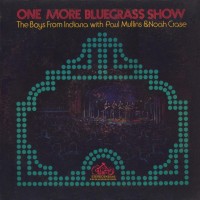 Purchase The Boys From Indiana - One More Bluegrass Show (With Paul Mullins & Noah Crase) (Vinyl)