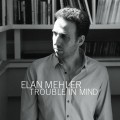 Buy Elan Mehler - Trouble In Mind Mp3 Download