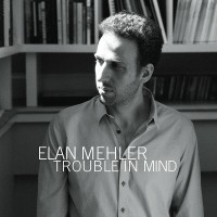 Purchase Elan Mehler - Trouble In Mind