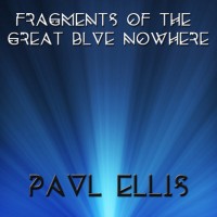 Purchase Paul Ellis - Fragments Of The Great Blue Nowhere