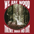 Buy We Are Wood - Violence, Drugs And Love Mp3 Download