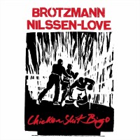 Purchase Peter Brötzmann & Paal Nilssen-Love - Chicken Shit Bingo