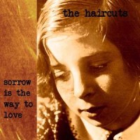 Purchase The Haircuts - Sorrow Is The Way To Love