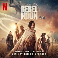 Purchase Tom Holkenborg - Rebel Moon - Part One: A Child Of Fire (Soundtrack From The Netflix Film)