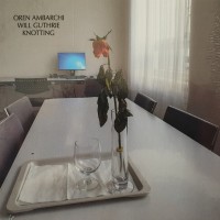 Purchase Oren Ambarchi - Knotting (With Will Guthrie)