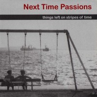 Purchase Next Time Passions - Things Left On Stripes Of Time