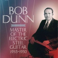 Purchase Bob Dunn - Master Of The Electric Steel Guitar 1935-1950 CD1