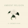 Buy Al Gromer Khan - Ambient Religion Mp3 Download
