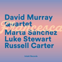 Purchase David Murray Quartet - Francesca (With Marta Sánchez, Luke Stewart & Russell Carter)