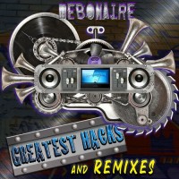 Purchase Debonaire - Greatest Hacks And Remixes