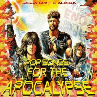 Purchase Jason Griff & Alaska - Pop Songs For The Apocalypse