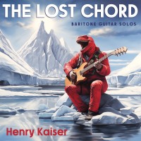 Purchase Henry Kaiser - The Lost Chord - Baritone Guitar Solos