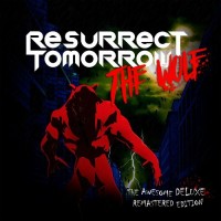 Purchase Resurrect Tomorrow - The Wolf (The Awesome Deluxe Remastered Edition)