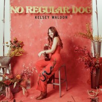 Purchase Kelsey Waldon - No Regular Dog (Deluxe Edition) CD1