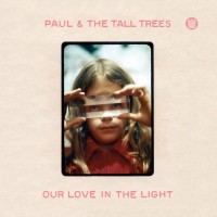 Purchase Paul & The Tall Trees - Our Love In The Light