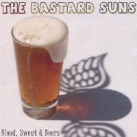 Purchase The Bastard Suns - Blood, Sweat & Beers