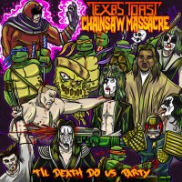 Purchase Texas Toast Chainsaw Massacre - 'Til Death Do Us Party