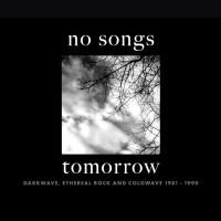 Purchase VA - No Songs Tomorrow: Darkwave, Ethereal Rock And Coldwave 1981-1990 CD1