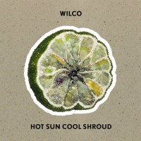 Purchase Wilco - Hot Sun Cool Shroud (EP)