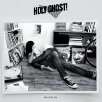 Purchase Holy Ghost! - Wait & See (EP)