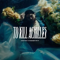 Purchase To Kill Achilles - Something To Remember Me By