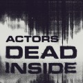 Buy Actors - Dead Inside (CDS) Mp3 Download