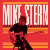 Purchase Mike Stern - Echoes And Other Songs