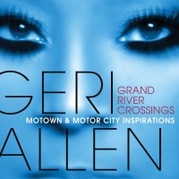 Purchase Geri Allen - Grand River Crossings (Motown & Motor City Inspirations)