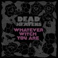 Buy Dead Heavens - Whatever Witch You Are Mp3 Download