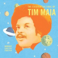 Purchase Tim Maia - World Psychedelic Classics 4: Nobody Can Live Forever - The Existential Soul Of Tim Maia