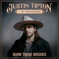 Purchase Justin Tipton & The Troublemakers - Burn These Bridges