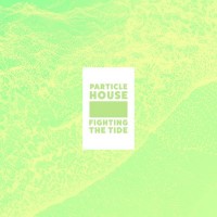 Purchase Particle House - Fighting The Tide