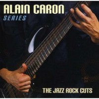 Purchase Alain Caron - The Jazz Rock Cuts